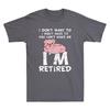 Pig I Dont Want To I Dont Have To You Cant Make Me Im Retired Funny Tshirt