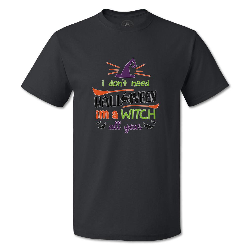 Funny Graphic T Shirts I Don T Need Halloween I M A Witch All Year Cotton Spy M