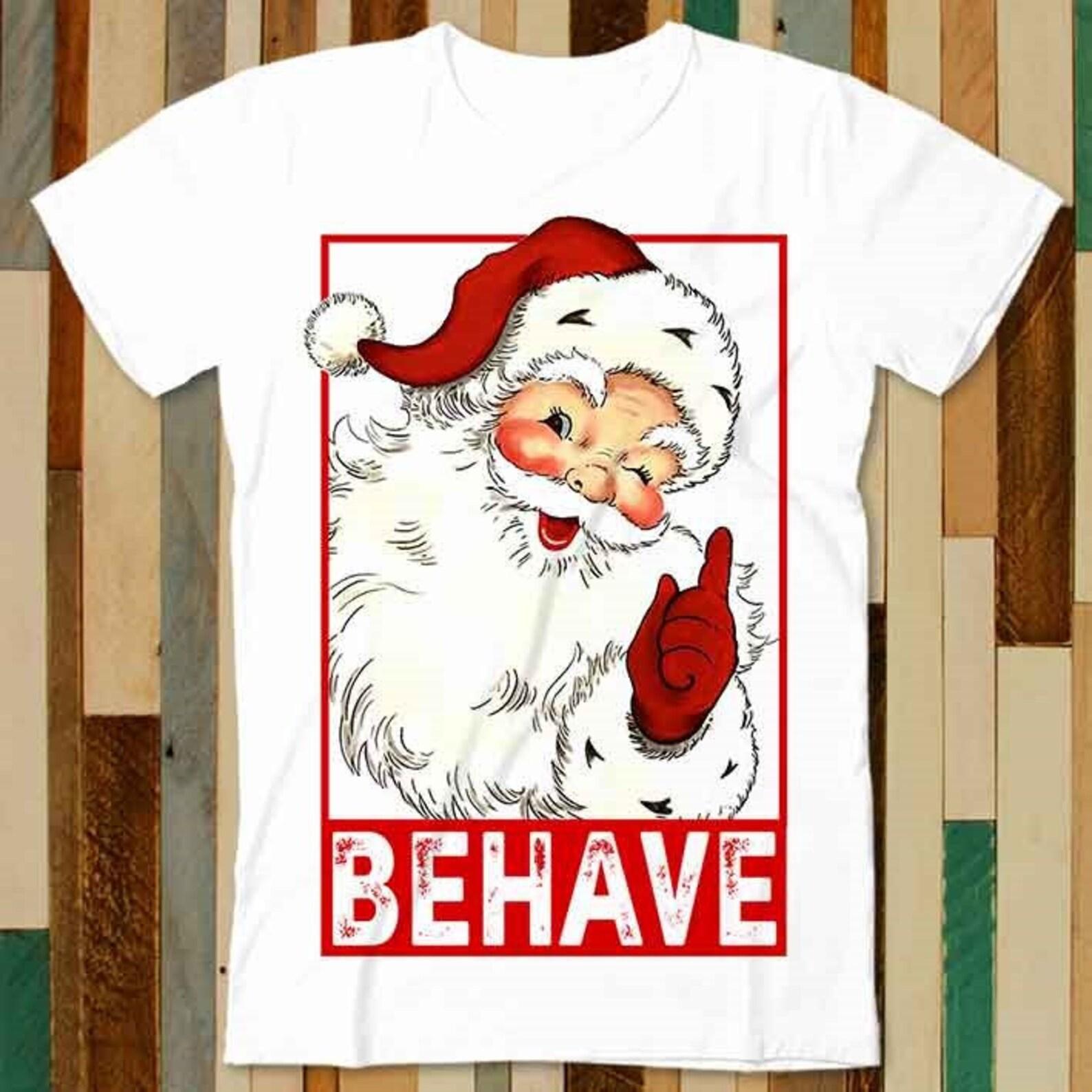 Christmas Santa Behave Whore Funny Joke Santa Claus Xmas T Shirt Adult Unisex Men Women Retro Design Tee Vintage Top A4753 S