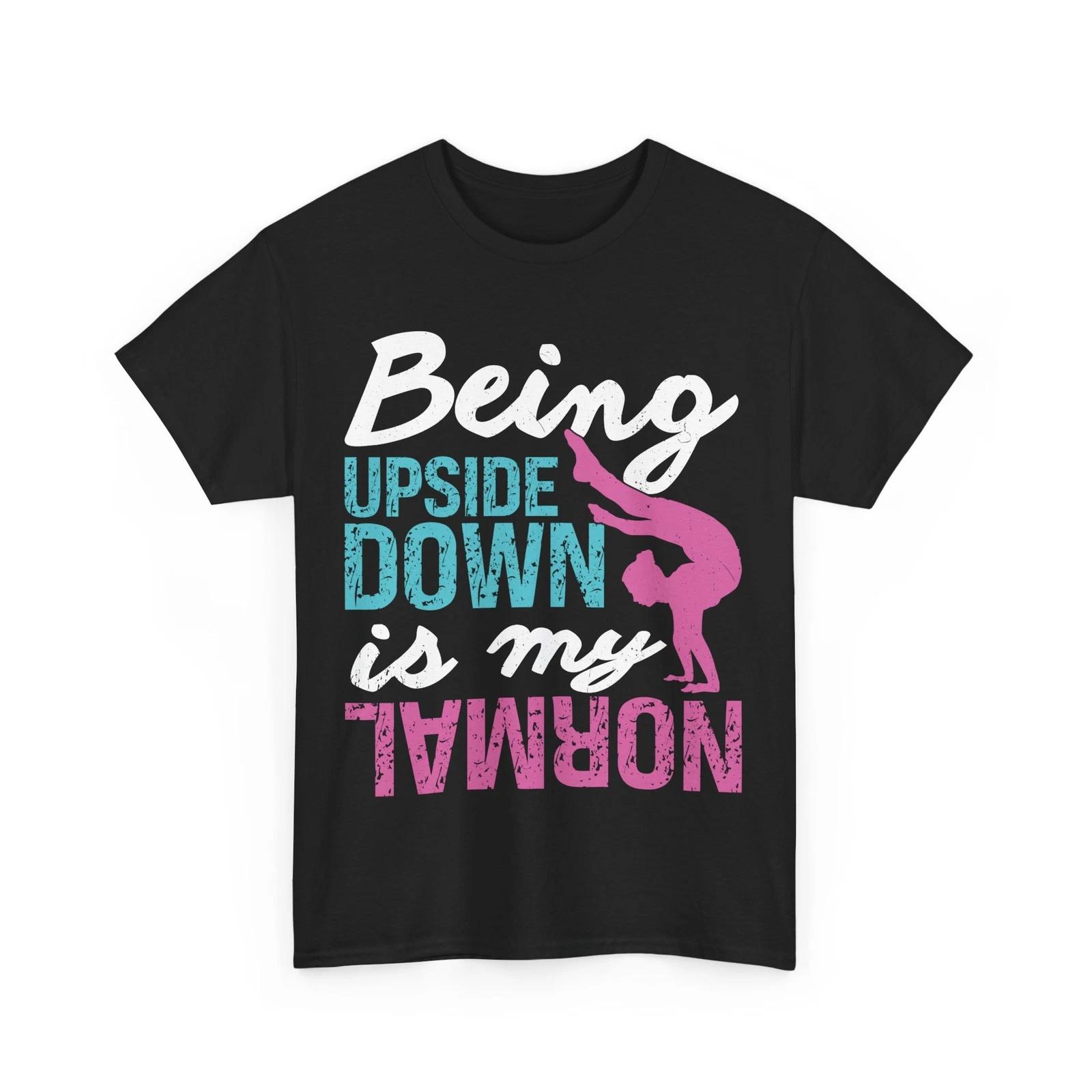 Gymnastics Shirt, Being Upside Down Is My Normal Gymnast Shirt M