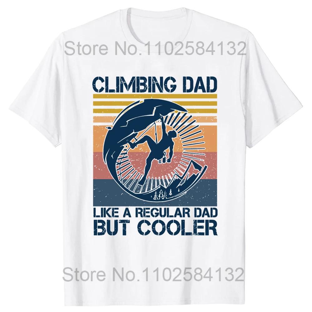 Funny Climbing Dad Like A Regular Dad But Cooler T Shirts Summer Rock Mountain Outdoor Sports Cotton Birthday Gifts T-shirt