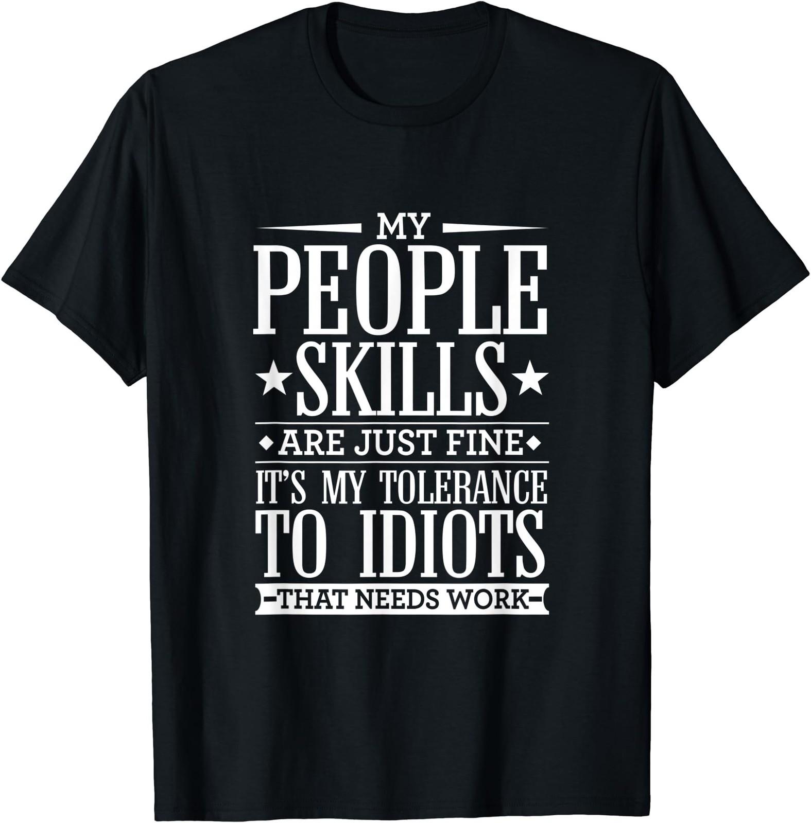 My Tolerance to Idiots Needs Work Funny Sarcasm T-Shirt S