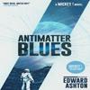 Antimatter Blues by Edward Ashton Hardback Book 9781786188601