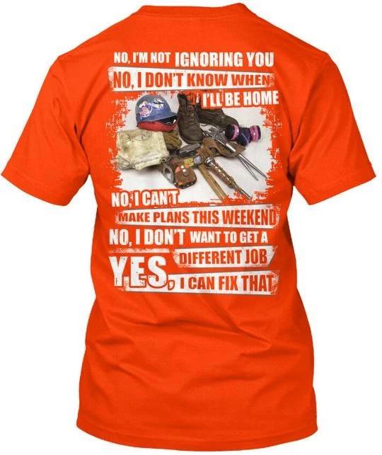 

Ironworker No Im Not Ignoring You I TTshirt Made in the USA Size S to 5XL 2XL
