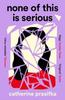 None of This Is Serious by Catherine Prasifka Paperback Book 9781838855536