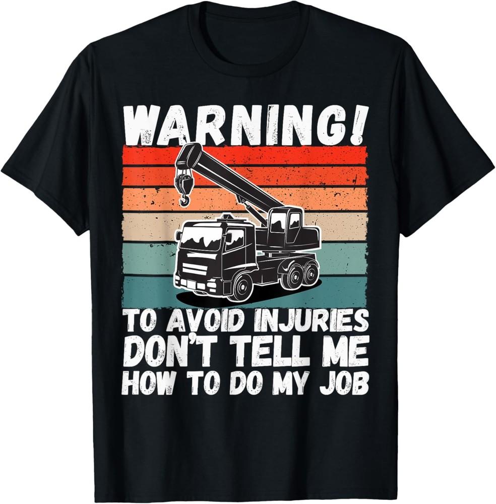 Prevent Accidents Funny Sarcastic Rig Mobile Crane Operator T-Shirt Unisex T-Shirt XXL
