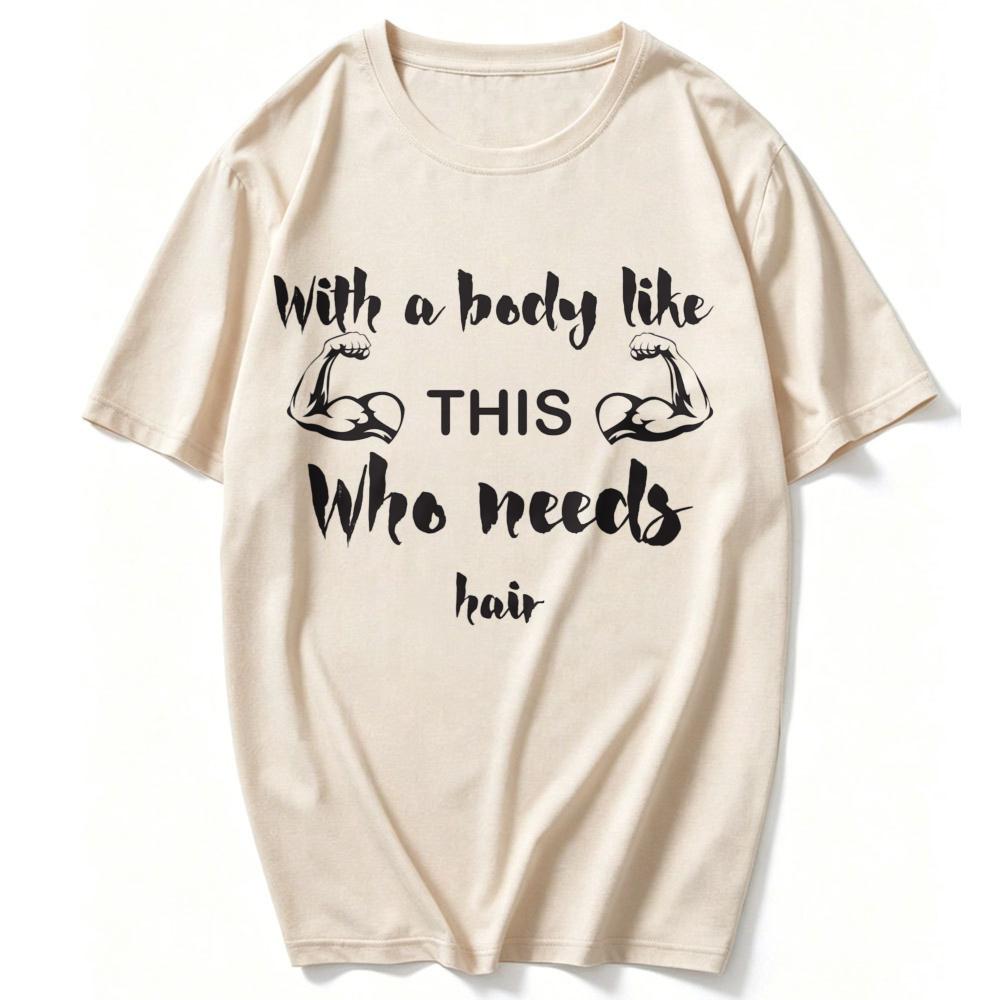 Unisex Cotton Crew Neck T Shirt with A Body Like This Who Needs Hair Muscular Arm Slogan Print Funny Bald Fitness Lover Gym Tees
