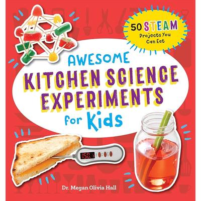 Awesome Kitchen Science Experiments for Kids: 50 STEAM Projects You Can Eat! (Awesome STEAM Activities for Kids)