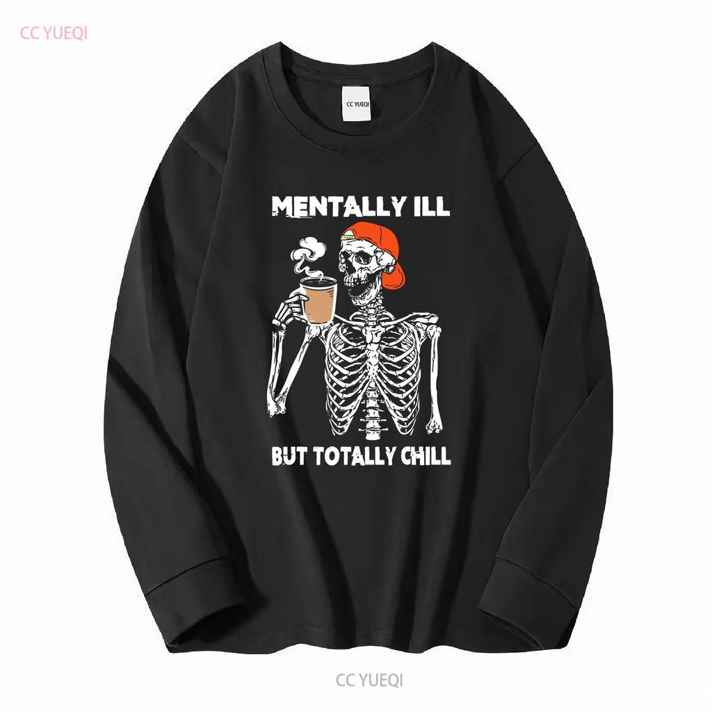 Mentally Ill But Totally Chill Halloween Costume Skeleton SweaT T Shirt Funny long or short sleeves vintage Washed fashion
