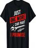 Just One More Car Part I Promise T-Shirt - Gear Head Tee T-Shirt