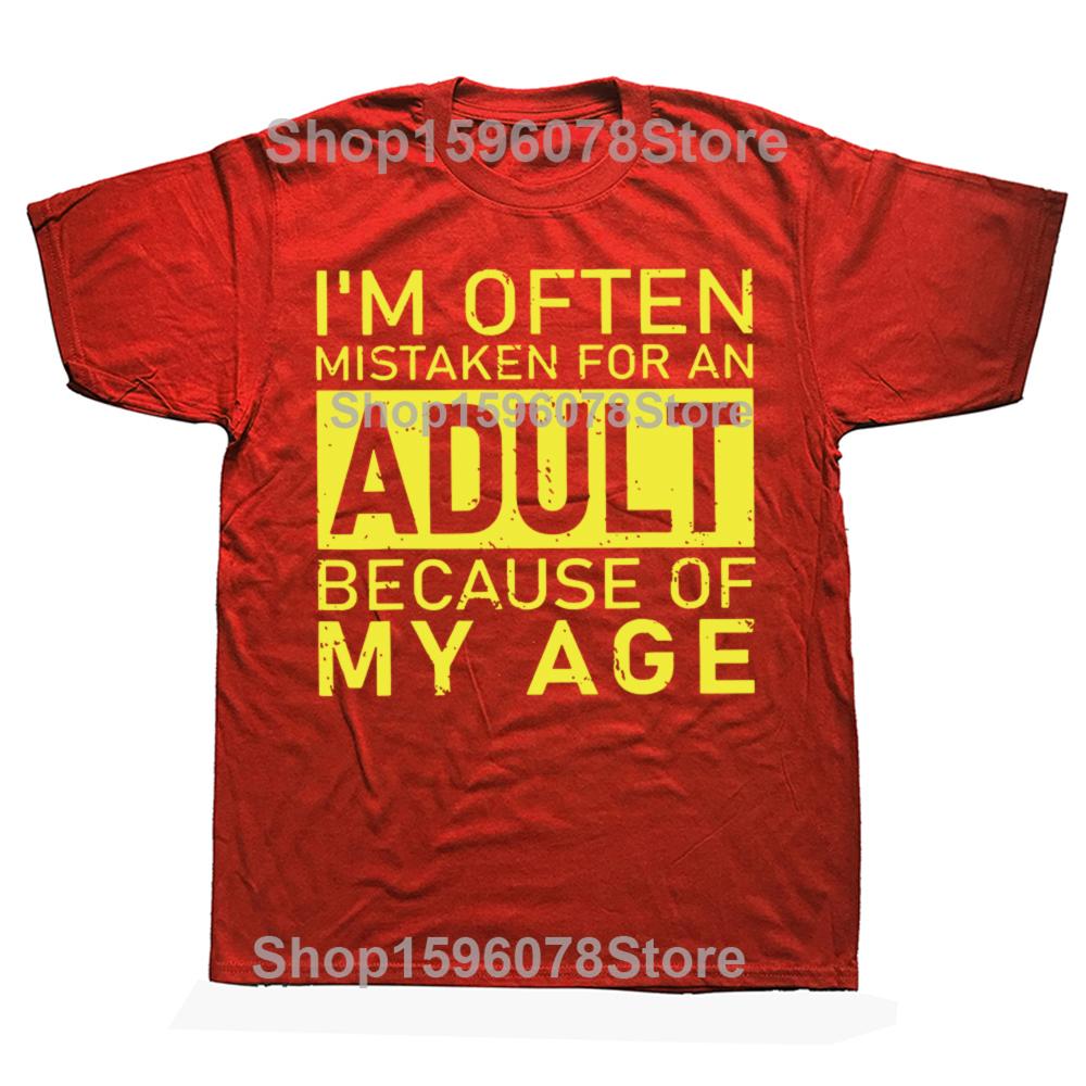 

Im Often Mistaken for An Adult Because of My Age T Shirt Funny Phrase Geek Tops Casual 100 Cotton Soft Unisex Tshirts S