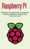 The Raspberry Pi : Raspberry Pi Programming for Beginners, Including Raspberry Pi Projects, Tips, Tricks, and More! Book