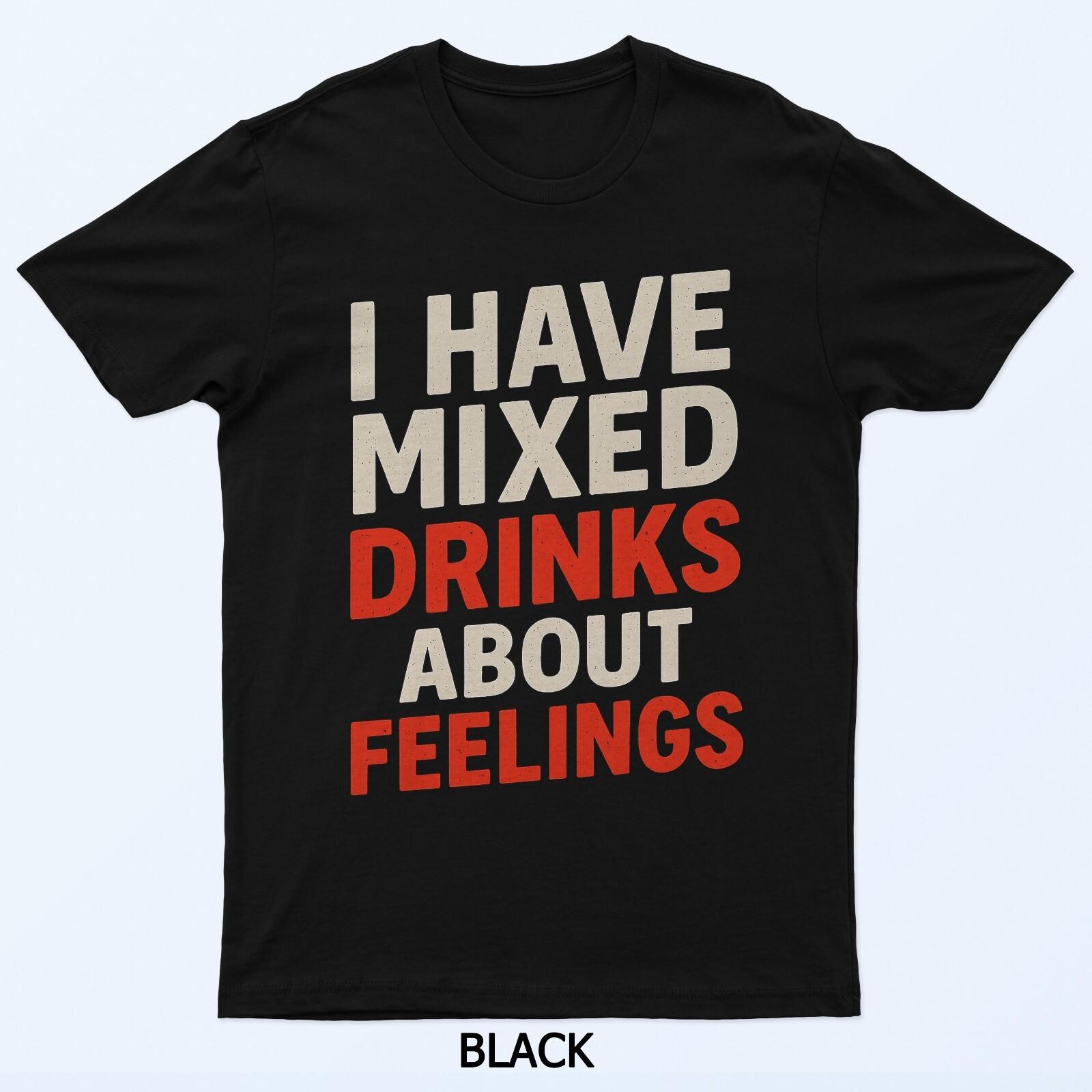 I Have Mixed Drinks About Feelings Funny Sarcastic Tees T-Shirt M
