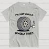 I‘m Just Wheely Wheely Tired Cotton Summer Casual Cool Loose T-Shirt