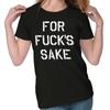 For F***s Sake Sarcastic Vulgar Insult Rude Womens Top Junior Graphic Tee