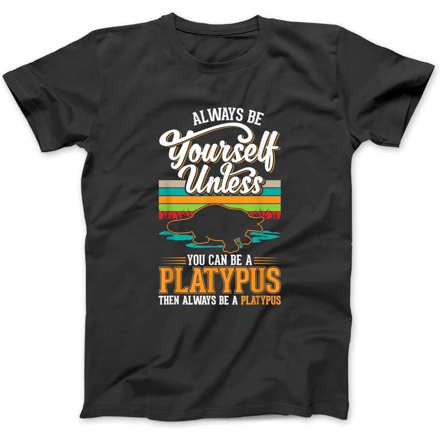 Always be Yourself Unless You can be a Platypus T-Shirt Sweatshirt Hoodie for Men Women Kids Made in Canada Black S