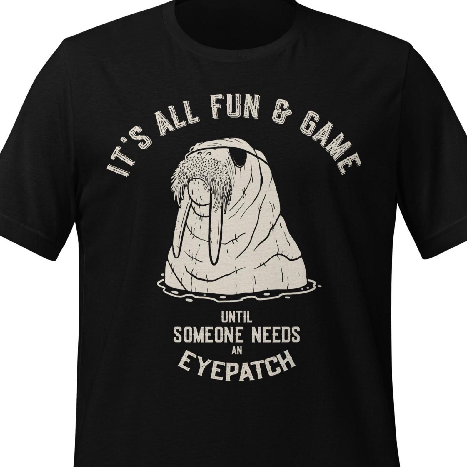 Walrus Eyepatch T-Shirt, Funny Nautical Quote, Pirate Humor Graphic Tee L