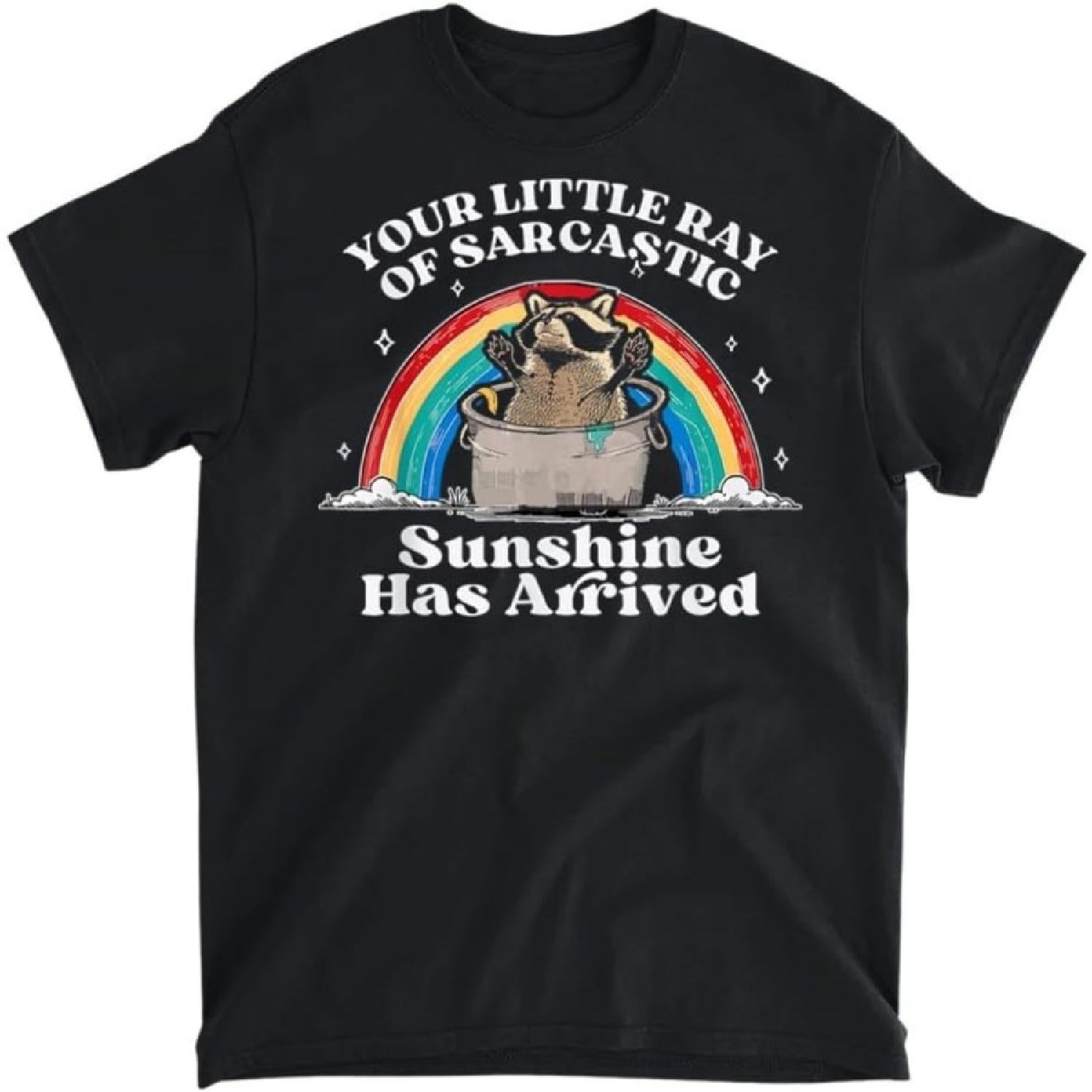 Raccoon Your Little Ray of Sarcastic Sunshine Has Arrived T-Shirt, Tank Top, Long Sleeve Shirt, Sweatshirt, Hoodie Men Women Kids Made in Canada S