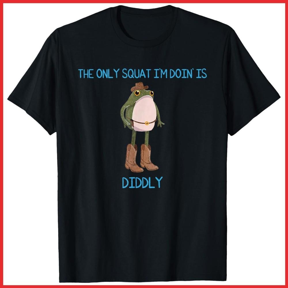 The Only Squat I m Doin Is Diddly Frog Meme Vintage Funny Black Cotton T-Shirt Unisex T-Shirt XXXXL