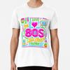I Love the 80s! Cool Neon Pop Culture S To 5XL Made In the AU/USA T-Shirt