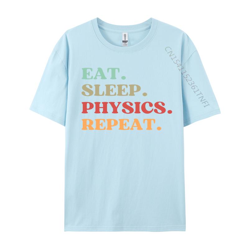 Funny Eat Sleep Physics Repeat Tshirts Normal T Shirt Loose Natural Cotton Tops  Tees Mens Tshirts