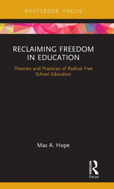 The Reclaiming Freedom In Education : Theories and Practices of Radical Free School Education Book
