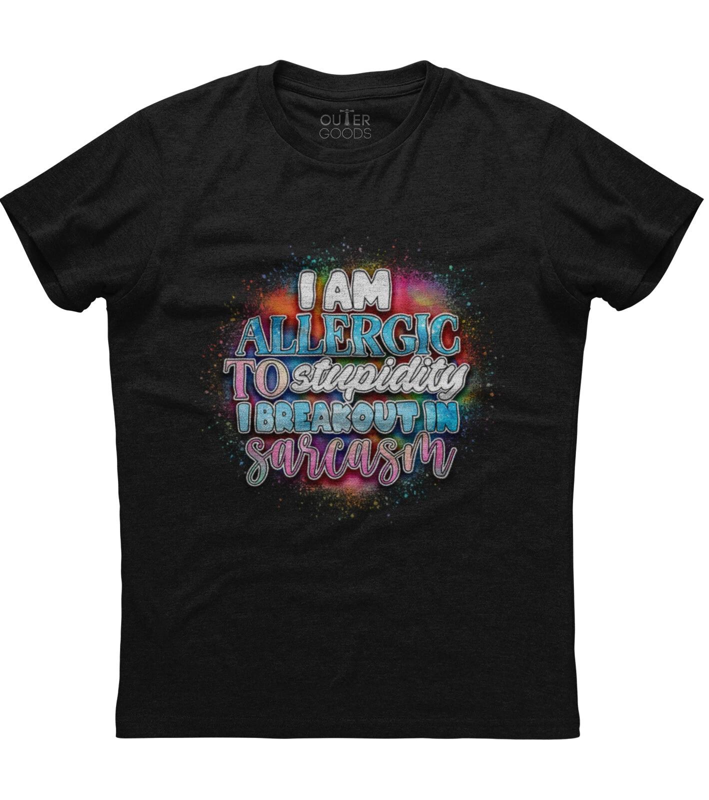 I Am Allergic To Stupidity I Breakout In Sarcasm Funny Women s Unisex T-Shirt XL