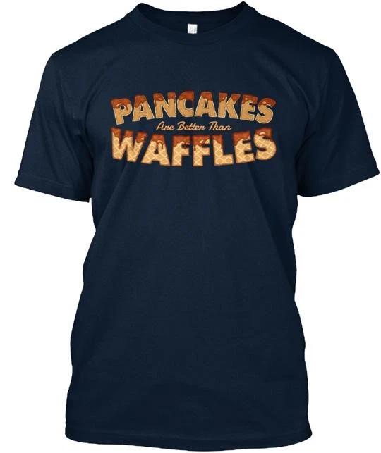 pancakes Are Better Than Waffles TTshirt Made in the USA Size S to 5XL 3XL