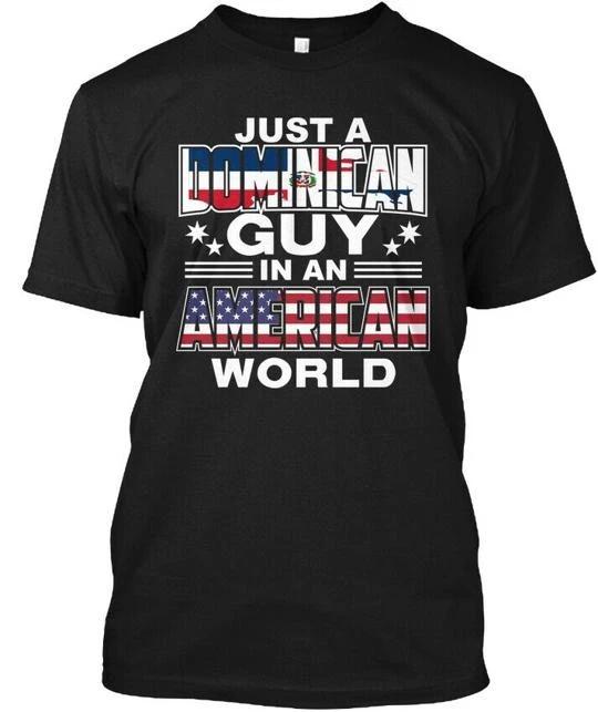 

Dominican Guy In An American World TTshirt Made in the USA Size S to 5XL XL