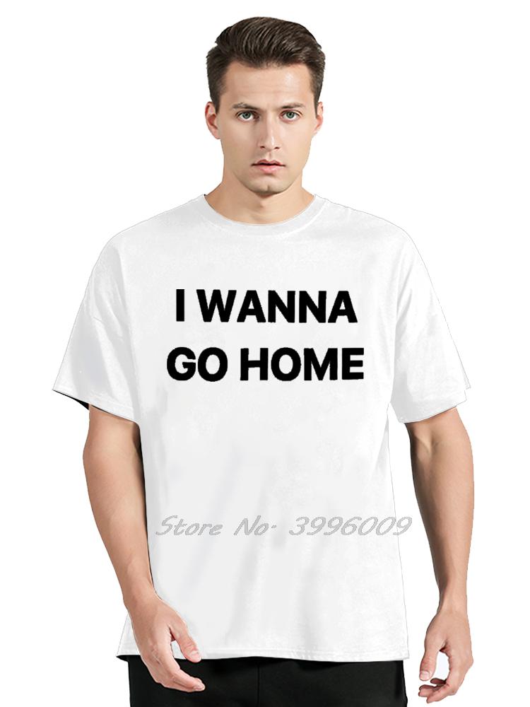 I Wanna Go Home Graphic T-shirt Harajuku Letter Print Streetwear O-neck Cotton Men T Shirt Hip Hop Tops Tees Casual Tshirt