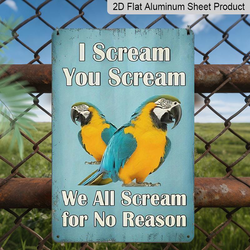 2D Flat, Funny I Scream You Scream We All Scream for No Reason Parrot Macaw Aluminum Sign - Vintage 7.87*11.8 Inch Wall Decor for Home, Kitchen 20*30cm