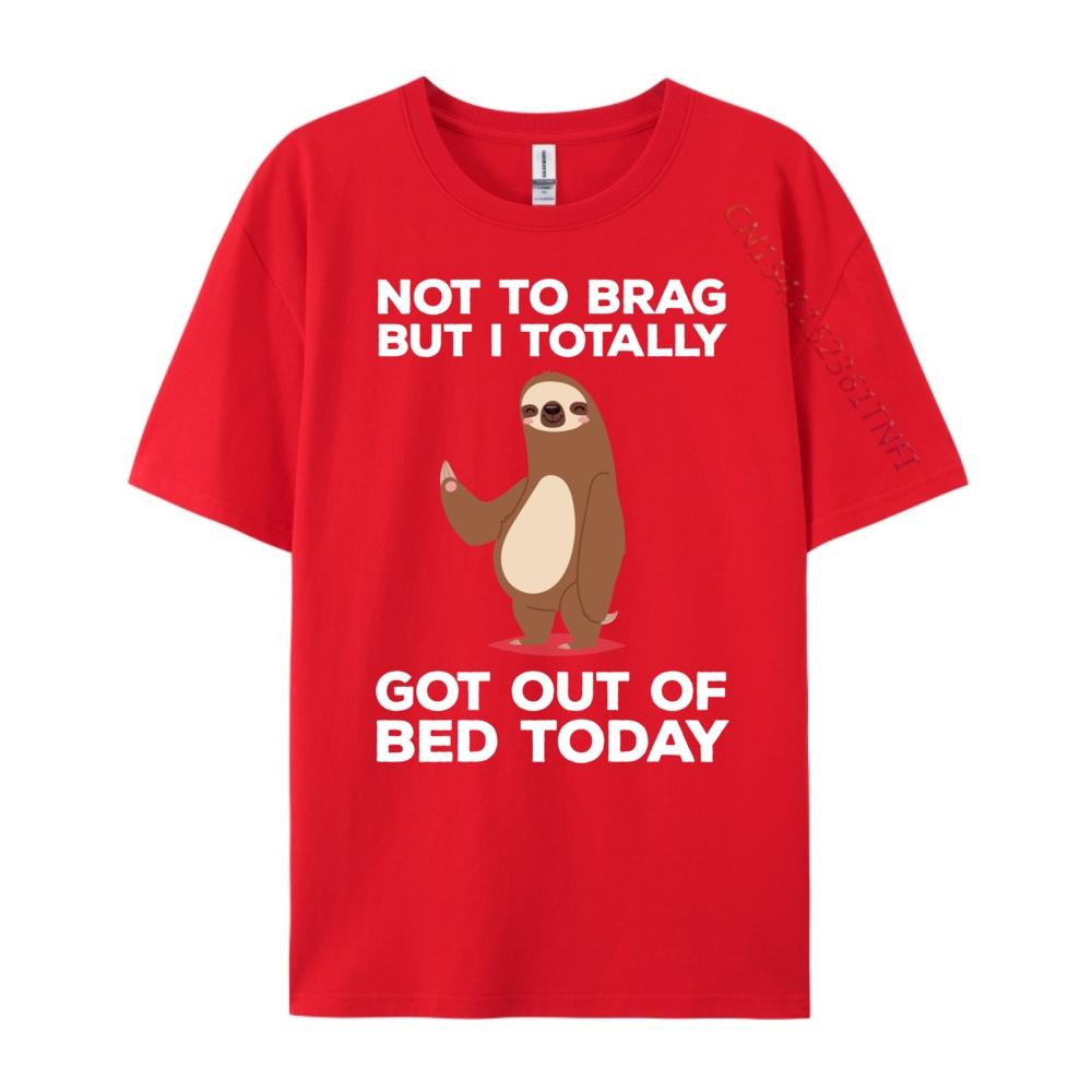 Funny Sloth Got Out Of Bed Today Mens Designer Clothes Youth DURABLE Cotton T Shirt Men Valentines Day Gift TShirt S