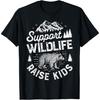 Support Wildlife Raise Kids T Shirt Mom Dad Mother Parents T-Shirt