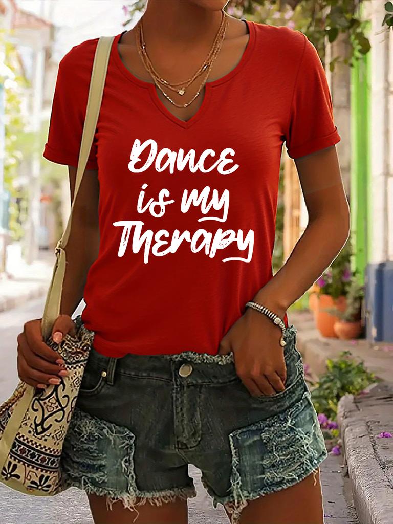 Women's Summer V-Neck Short Sleeve T-Shirt, "Dance Is My Therapy" Slogan Print, Dancer Inspirational Casual Fashion Top