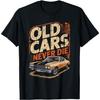 Old Cars Never Die Classic Muscle Car Retro T-Shirt