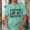 Awesome Like My Daughter Tshirt Fathers Day Fun Daddy Tshirt Unisex Round Neck Short Sleeve Tees Male Tshirt Gift