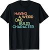 Einen komischen Vater zu haben stärkt den Charakter Vatertagsgeschenk Unisex T-Shirt