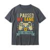 HOT SALE I Paused My Game To Be Here Funny Video Game Humor Joke T-Shirt Gift Cotton Men's T Shirt Crazy Cute T-shirt