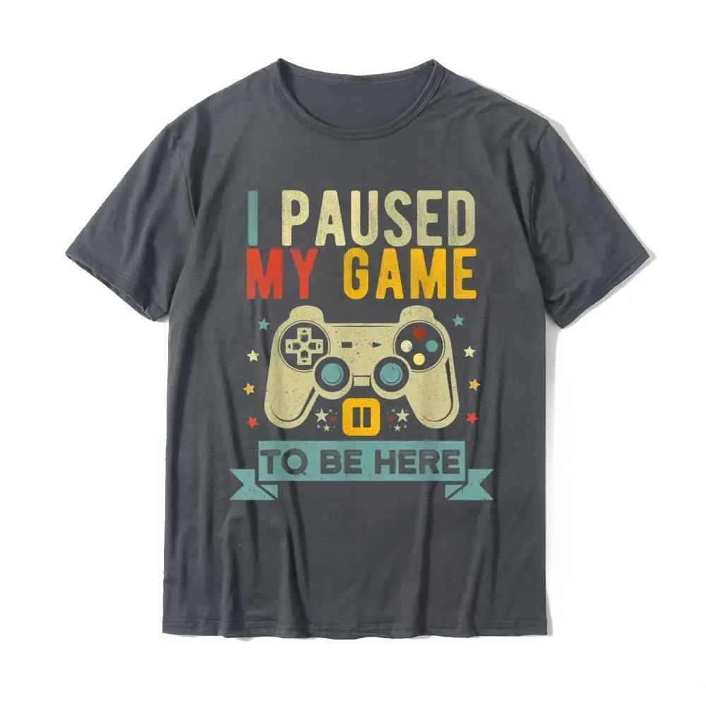 HOT SALE I Paused My Game To Be Here Funny Video Game Humor Joke T-Shirt Gift Cotton Men's T Shirt Crazy Cute T-shirt