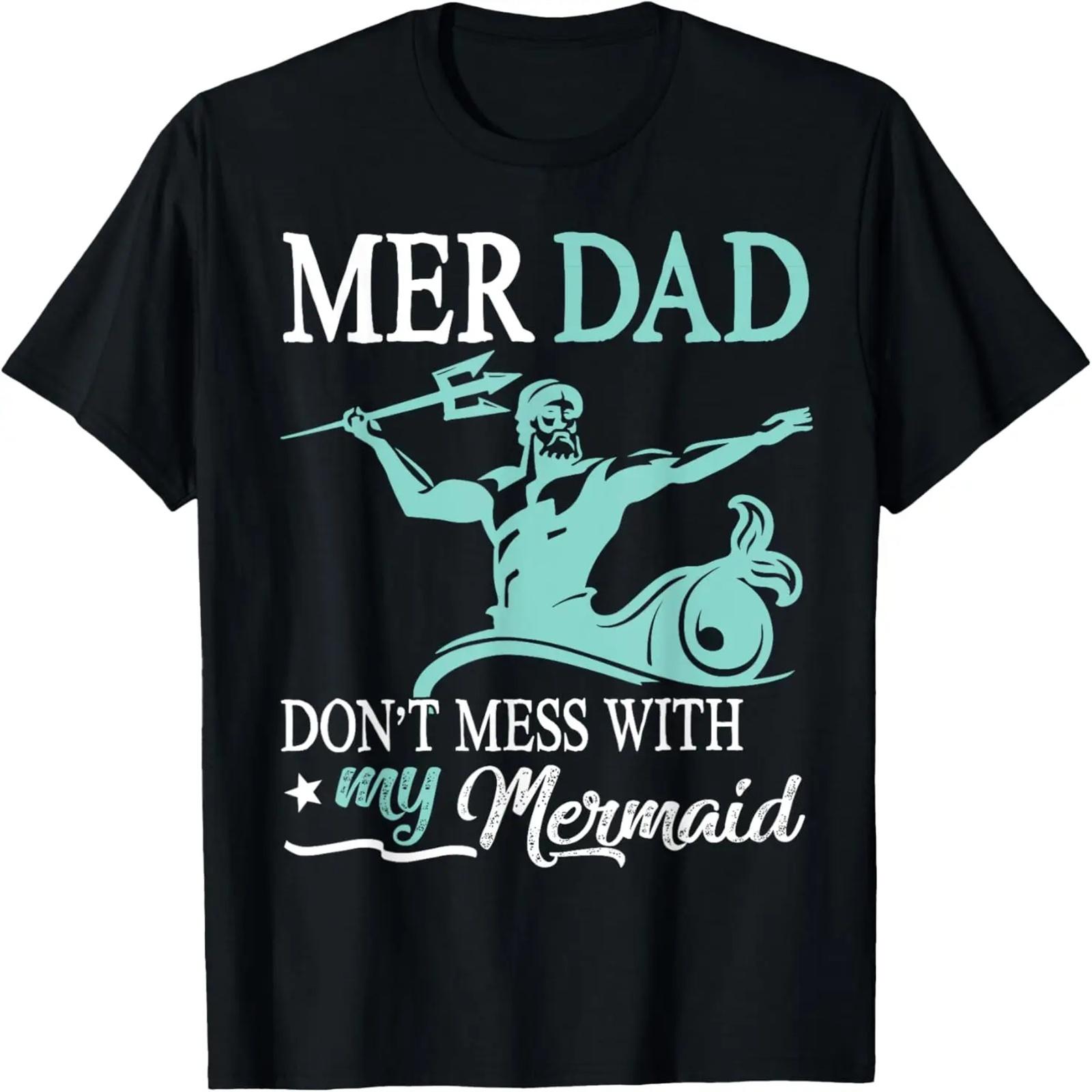 

Mer Dad Don t Mess With My Mermaid Son Daughter Papa Father T-Shirt XXXXXL