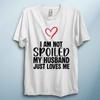 Im Not Spoiled Valentines TShirt Funny Love Quote Tee