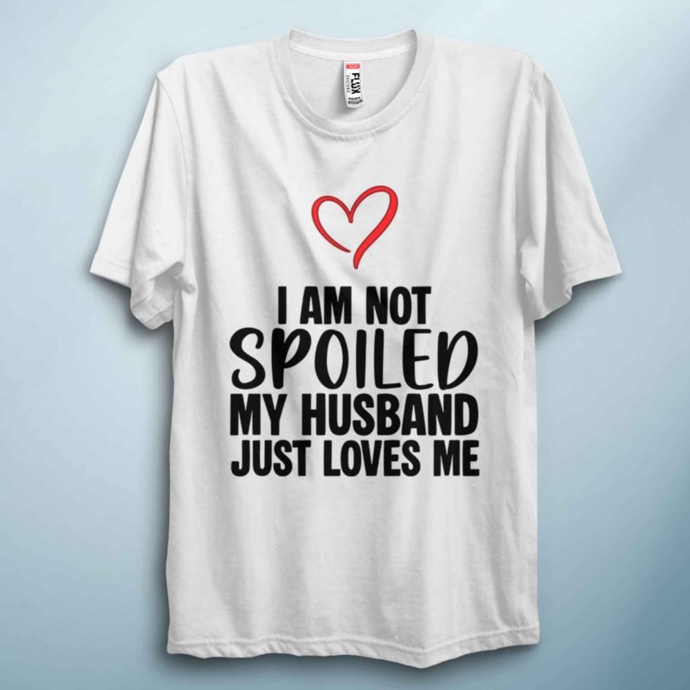 Im Not Spoiled Valentines TShirt Funny Love Quote Tee S