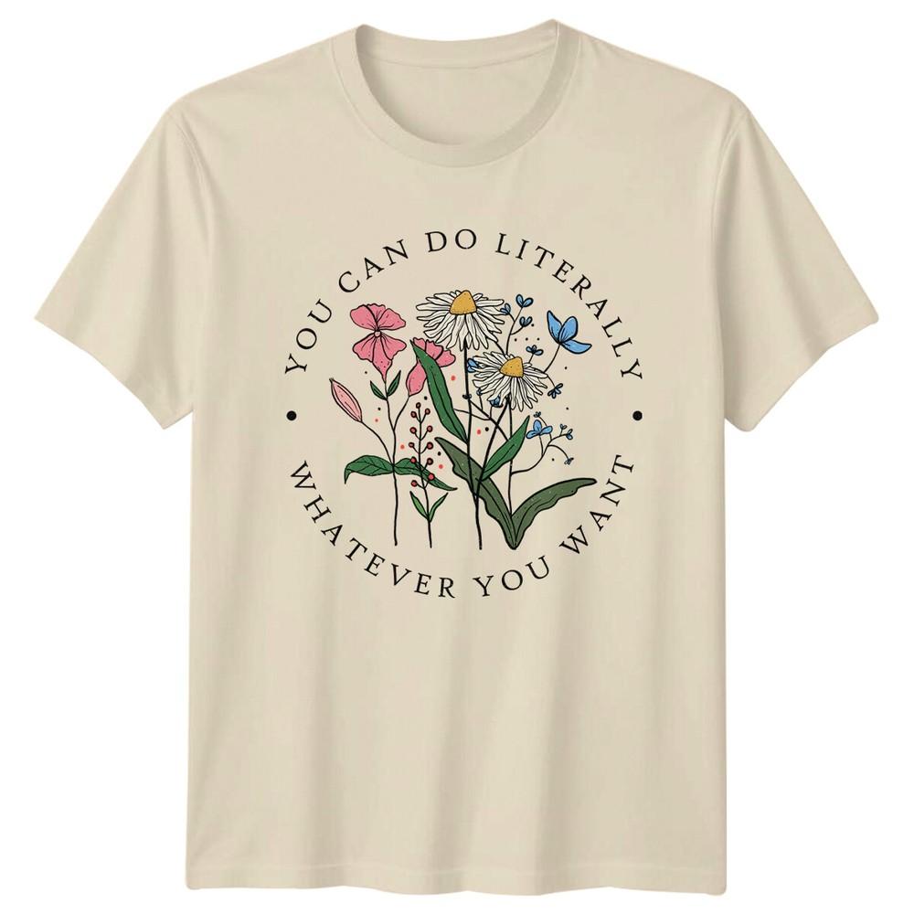 You Can Literally Whatever You Want Floral Nature TShirt