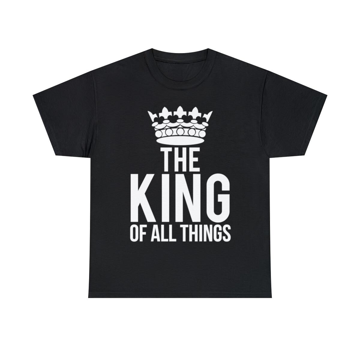 The King Of All Things Graphic Tee Shirt, S-5XL S