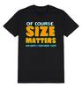 Of Course Size MATTERS Funny T-Shirt Mens Dad Joke Gift Christmas Birthday