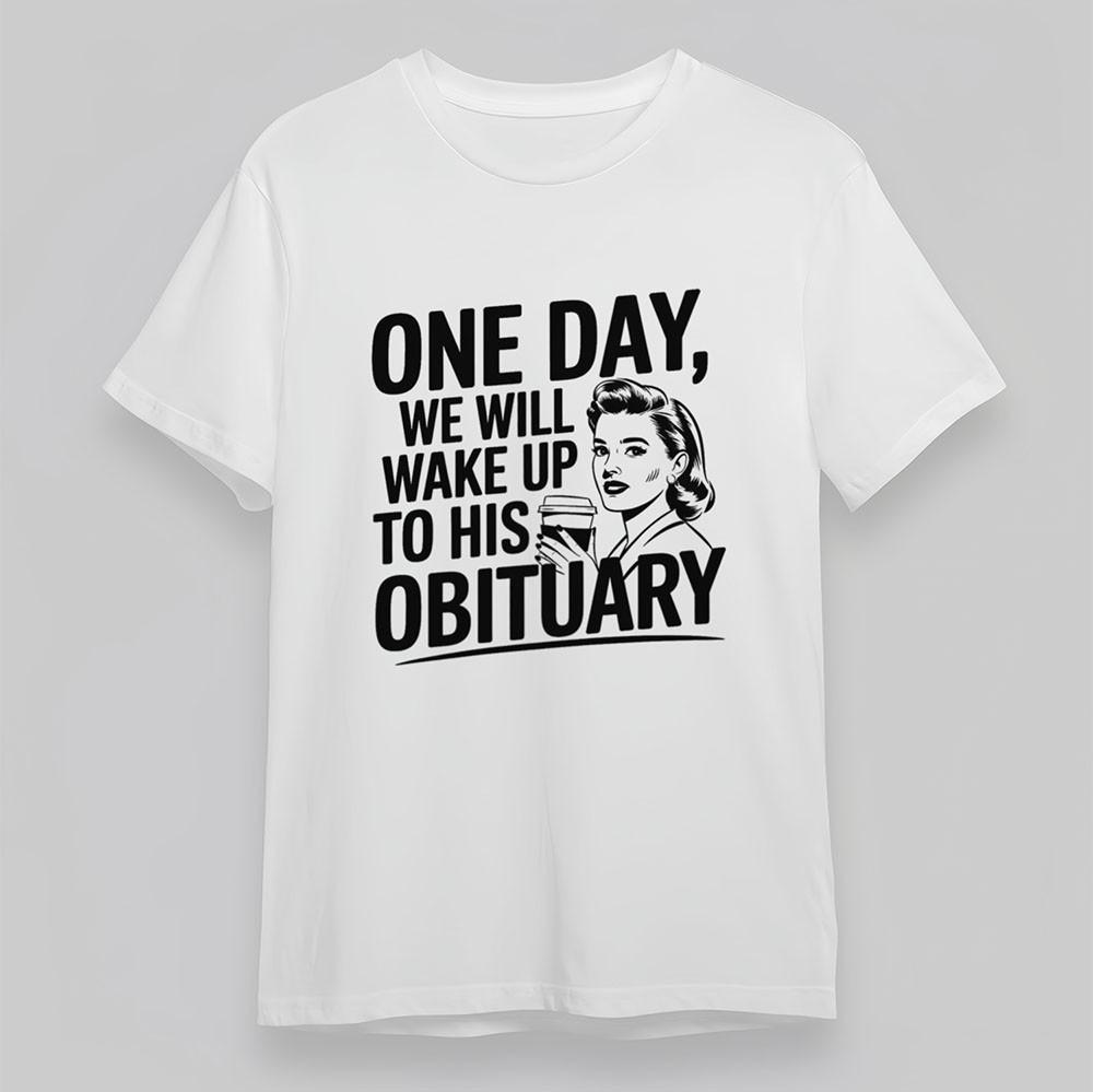 

Men s Classic T-Shirt WAKE UP TO HIS OBITUARY Tee Short Oversize Cotton White S