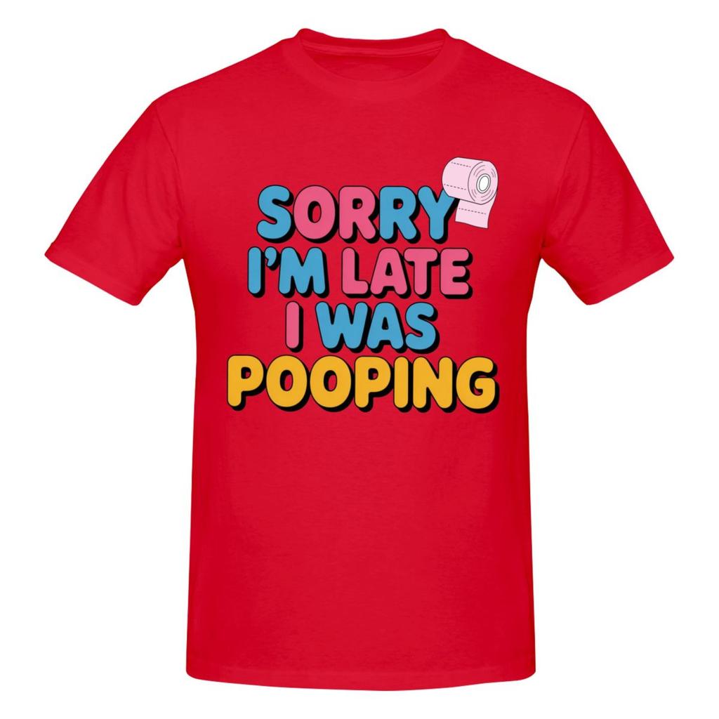 Unisex Sorry Im Late I Was Pooping Sarcasm Joke Meme Awesome T Shirt Vintage Cotton Crewneck Anime Shirt