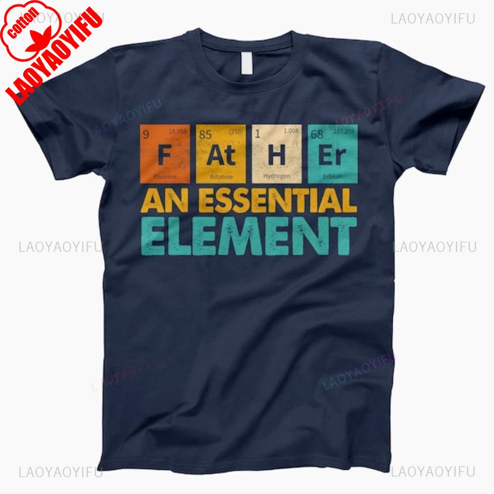 Father An Essential Element Funny Chemical Elements Graphic T Shirts Summer High Quality Cotton Streetwear Tshirt Ropa Hombre