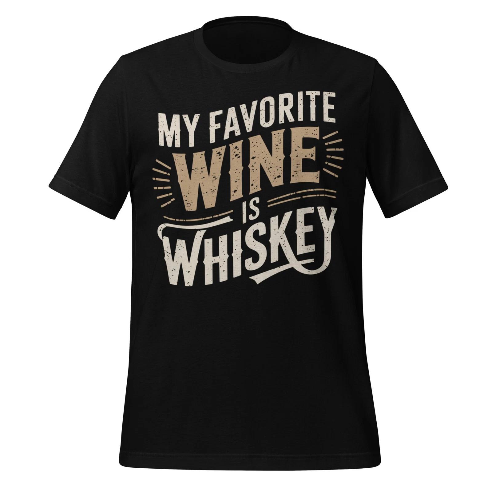 My Favorite Wine Is Whiskey Funny Drinking Shirt Bourbon Tee for Men or Women 4XL