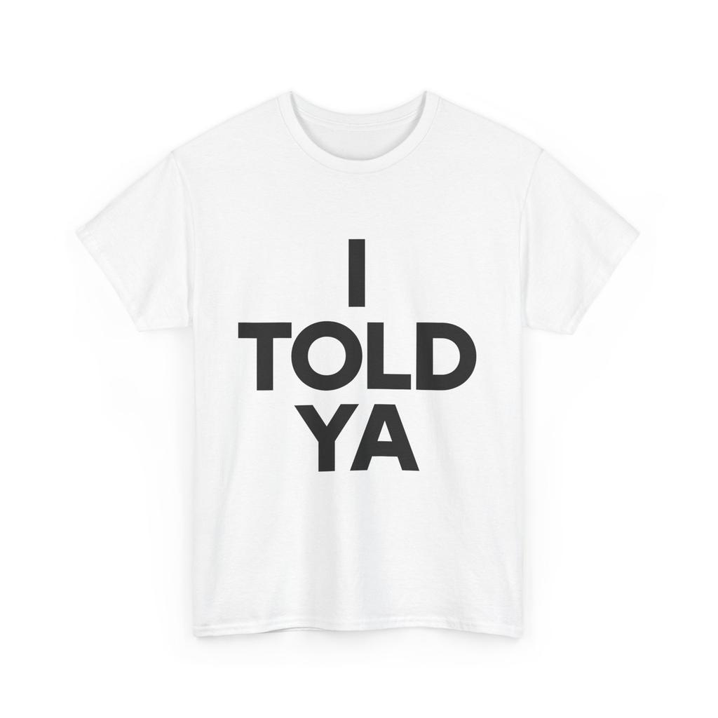 Funny I Told Ya Sarcastic Meme Quote Tshirt